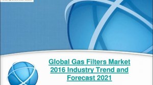 Orbis  Research - Gas Filters  Market 2016-2021 - Forecast Report