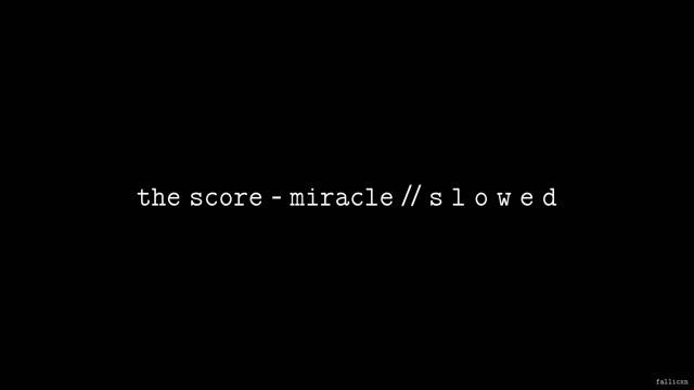 The Score - Miracle // S L O W E D смотреть онлайн