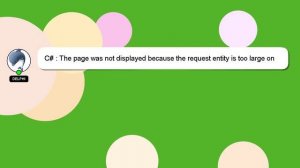 C# : The page was not displayed because the request entity is too large on IIS