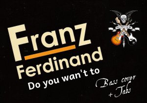 Franz Ferdinand - Do You Wan't To (Bass Cover + Tabs)