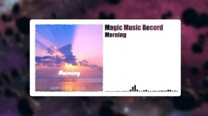 Magic Music Record - Morning (Official Music Video)