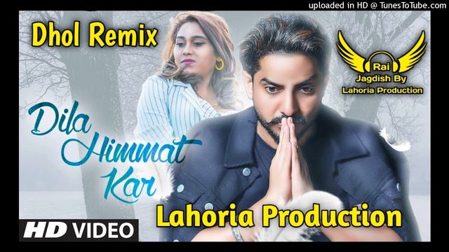 Dila Himmat Ker Dhol Remix Gur Chahal Ft Rai Jagdish Production New Punjabi Sad Song Dhol Remix 202