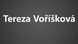 How To Pronounce Tereza Voriskova