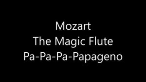 Mozart The Magic Flute Pa-Pa-Pa-Papageno