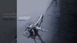 Joanna MacGregor & Andy Sheppard: Everybody Help the Boys Come Home (Deep River)
