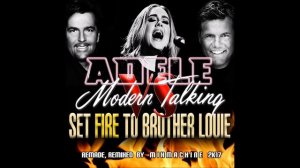 Adele Vs Modern Talking Set Fire To Brother Louie (Mixmachine Mashup)