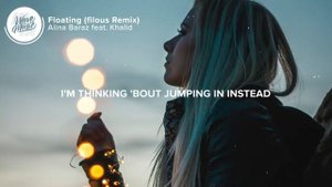 Alina Baraz feat  Khalid   Floating Lyrics filous Remix  720 X 1280