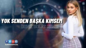 deniz bolat yok sende başka kimsem remiks2021