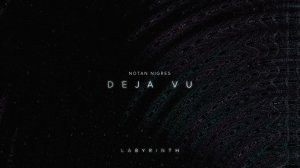 Notan Nigres - Deja Vu | Labyrinth EP (Audio).mp4