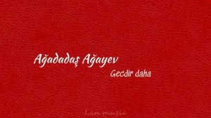 Ağadadaş Ağayev - Gecdir daha ( Lcn music )