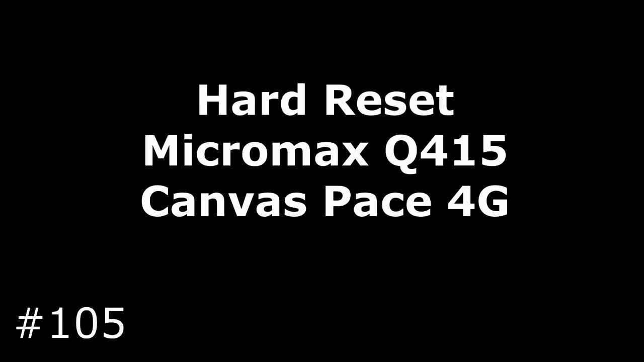 Сброс настроек Micromax Q415 Canvas Pace 4G (Hard Reset Micromax Q415 Canvas Pace 4G)