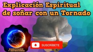 ?Explicación espiritual de Soñar con un Tornado #SoñarConUnTornado - Soñar con un Tornado