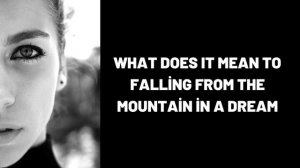 What Does It Mean To Falling from the Mountain in a Dream?