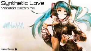 Vocaloid Electro Mix "Synthetic Love" [Hatsune Miku | Aoki Lapis]
