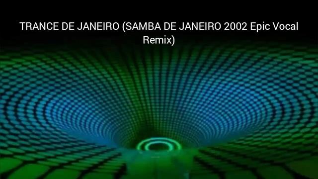 TRANCE DE JANEIRO (SAMBA DE JANEIRO 2002 Epic Vocal Remix) BGA смотреть онлайн