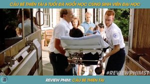 REVIEW PHIM ST | TÓM TẮT PHIM CẬU BÉ THIÊN TÀI 6 TUỔI ĐÃ NGỒI HỌC CÙNG SINH VIÊN ĐẠI HỌC