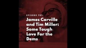 James Carville and Tim Miller: Some Tough Love For the Dems