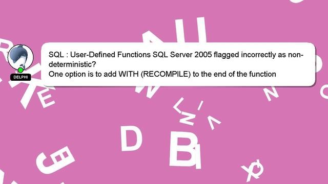 SQL : User-Defined Functions SQL Server 2005 flagged incorrectly as non-deterministic?