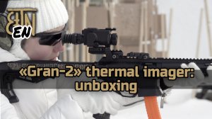 "Gran-2" thermal imaging sighting and observation device: unboxing