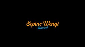SEPINE WENGI Slowed