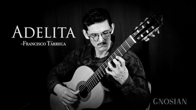 Adelita - Francisco Tárrega- Classical Guitar- Performed by Gnosian: Music Edition Op.18 смотреть онлайн
