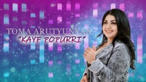 TOMA ARUTYUNYAN «KAYF POPURRI 2020»