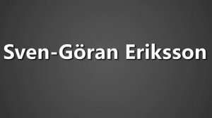 How To Pronounce Sven Goran Eriksson