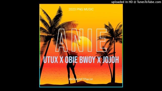 Anie(2023 PNG Music) Utux x Obie Bwoy x Jojoh смотреть онлайн