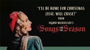 Ingrid Michaelson - "I'll Be Home For Christmas (Feat. Will Chase)" (Official Audio)