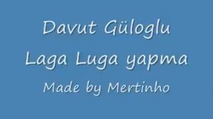 Davut güloglu laga luga yapma