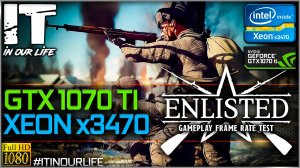 Enlisted | Xeon x3470 + GTX 1070 Ti | Gameplay | Frame Rate Test | 1080p