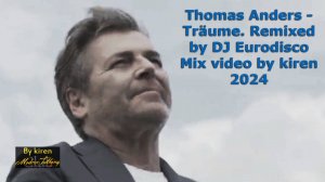 Thomas Anders - Träume. Remixed by DJ Eurodisco   Mix video by kiren 2024