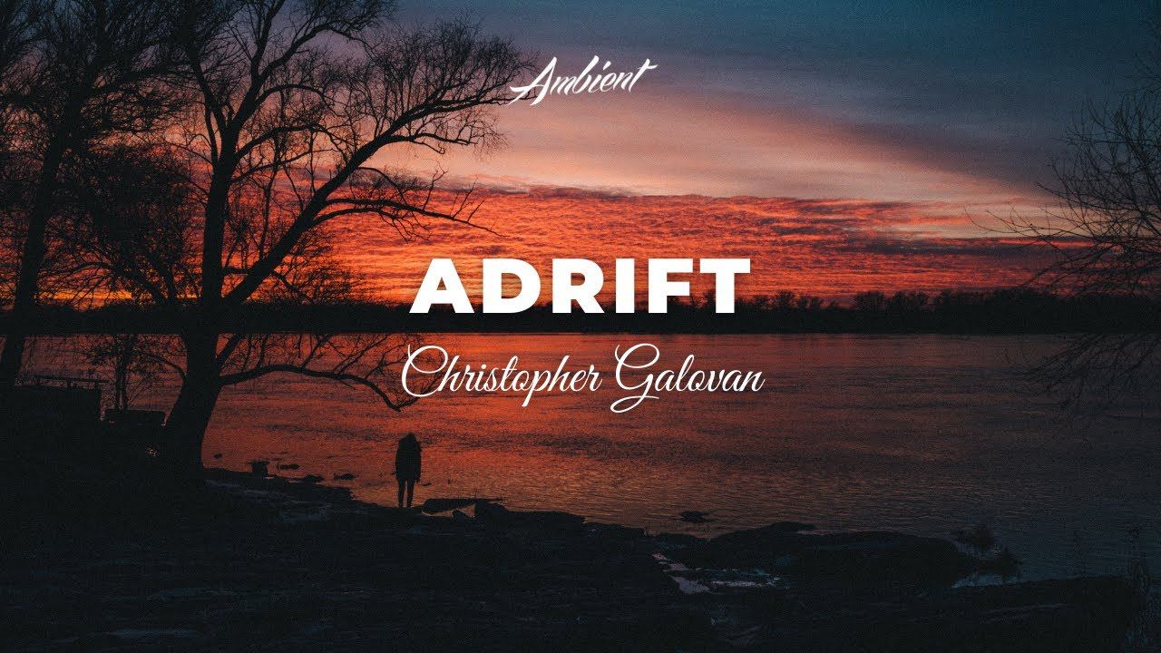 Christopher Galovan - Adrift [cinematic classical ambient] смотреть онлайн