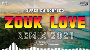 ZOUK LOVE REMIX 2021 - SUPER DJ RONALDO #5