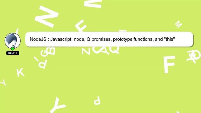 NodeJS : Javascript, node, Q promises, prototype functions, and "this"