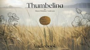 Thumbelina by Hans Christian Andersen - Full Audiobook | Relaxing Bedtime Stories ?