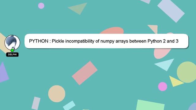 PYTHON : Pickle incompatibility of numpy arrays between Python 2 and 3 смотреть онлайн