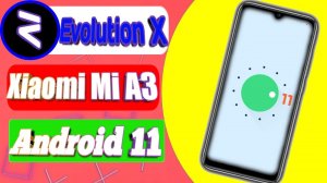 Evolution X Android 11- Обзор и Установка Лучшая прошивка для Xiaomi Mi A3