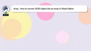 Array : How to convert JSON object into an array in React Native