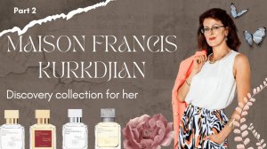 Maison Francis Kurkdjian обзор Fragrance wardrobe for her Часть 2