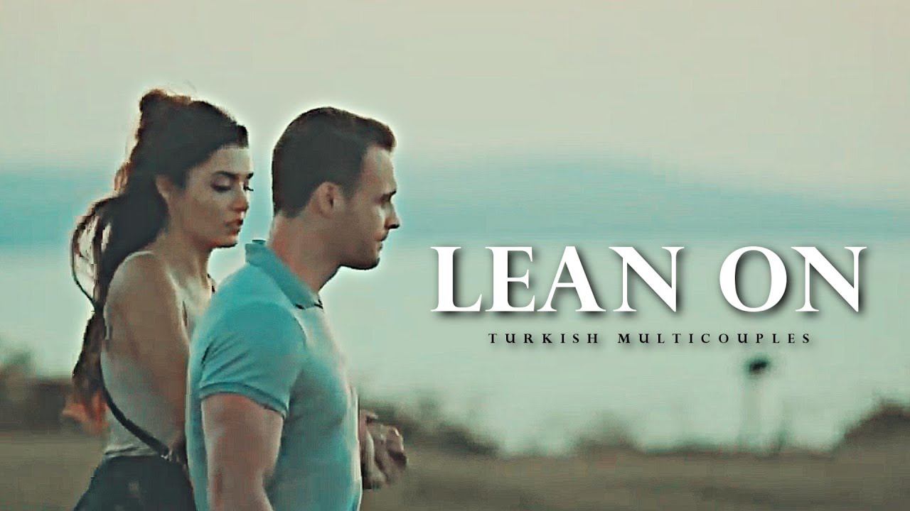 Lean On [Turkish multicouples] смотреть онлайн