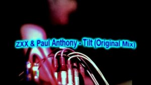 ZXX & Paul Anthony - Tilt (Original Mix)