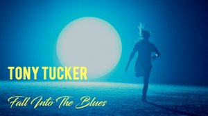Tony Tucker - Fall Into The Blues