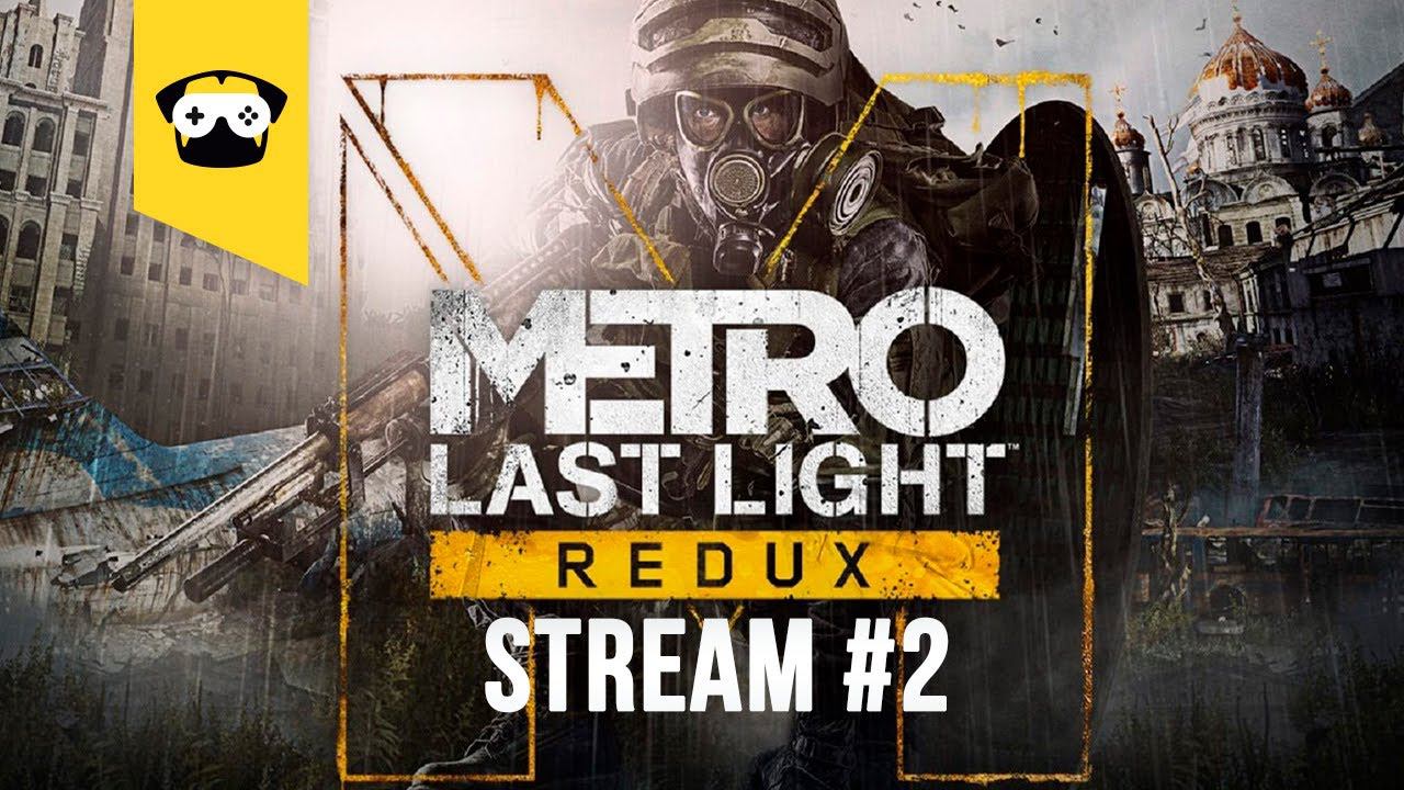 METRO LAST LIGHT REDUX -  продолжаем марафон по МЕТРО |  Stream Metro 2033 #2