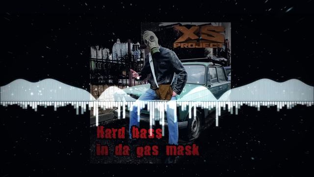 XS Project - Hard Bass in da Gas Mask