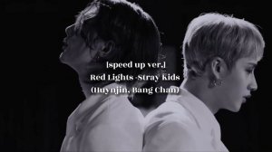 Red Lights -Stray Kids (Huynjin, Bang Chan) [speed up ver.]