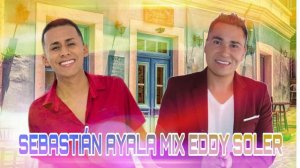 SEBASTIAN AYALA, MIX EDDY SOLER , MUSICA DE DESPECHO, EXITOS PA BEBER Y MAS BEBER