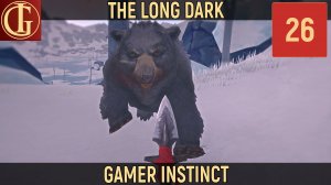 ПРОХОЖДЕНИЕ LONG DARK ЧАСТЬ 26 - ВЫЖИВАНИЕ