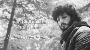 Muhammet Fatih Yaman - Aysel Git Başımdan - Atilla İlhan