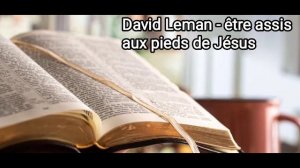 David Leman - être assis aux pieds de Jésus.